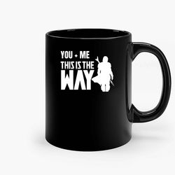 mandalorian you plus me this is the way ceramic mugs, funny mug, gift for him, gift for mom, best friend gift