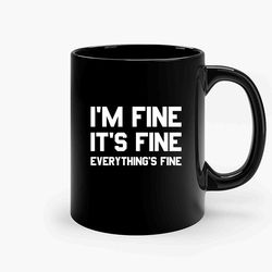 its fine im fine everythings fine 6 ceramic mug, funny coffee mug, quote mug, gift for her, gifts for him