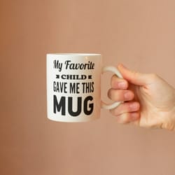 my favourite child gave me this mug, funny mug, gift for mum, gift for dad, coffee mug, funny gift
