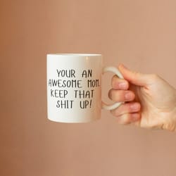 your an awesome mom keep that shit up coffee mug, gift for mom, mothers day gift, gift for her, funny mug