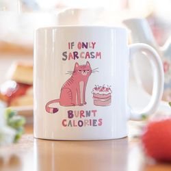 sarcasm burnt calories funny cat mug, funny cat mug, cat quotes mug, cute cat mug