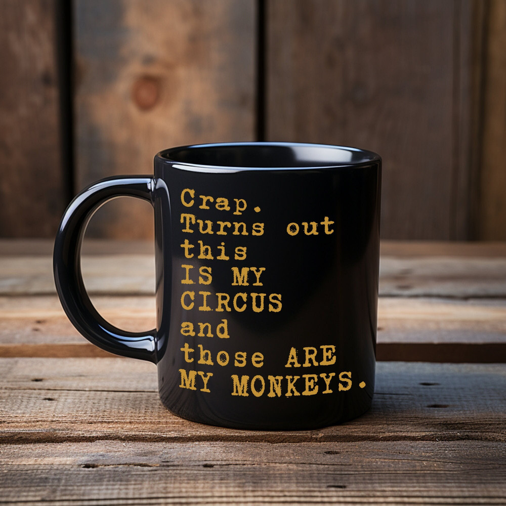 Crap Mug This Is My Circus These Are My Monkeys Mug Not My Circus Mug Sarcasm Mug Sarcastic Gift.jpg