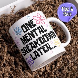 one mental breakdown later mug, mental health large mug, funny mental health matters funny anxiety mug,