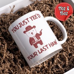 you just yeed your last haw mug, large meme mug, funny coffee mug, western skeleton skeleton mug, sarcastic mug