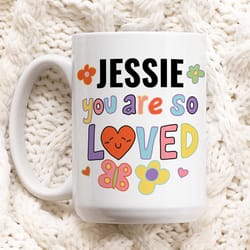 custom you are so loved mug, , cute gift for daughter, mother, work colleage, niece mug, graduation gifts, coming out gi