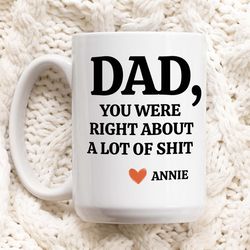 dad you were right mug, funny fathers day gifts dads birthday coffee mug, for dad funny mug, for dad best dad ever gifts