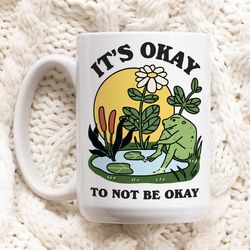 frog coffee mug, its okay to not be okay ceramic mug, frog lover gift, therapist gift idea, self care mental health mug,