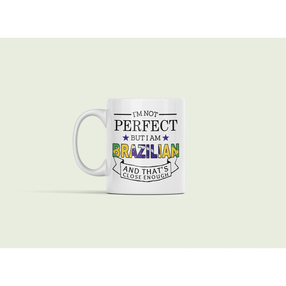 Brazil Gifts, Brazil Mug, Funny Brazilian Gift, I'm Not Perfect but I Am Brazilian and That's Close Enough, Gift for Brazilian Friend.jpg
