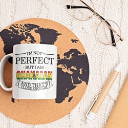 ghanaian gift, ghana mug, funny ghana mug, im not perfect but i am ghanaian and thats close enough, ghana flag, ghana