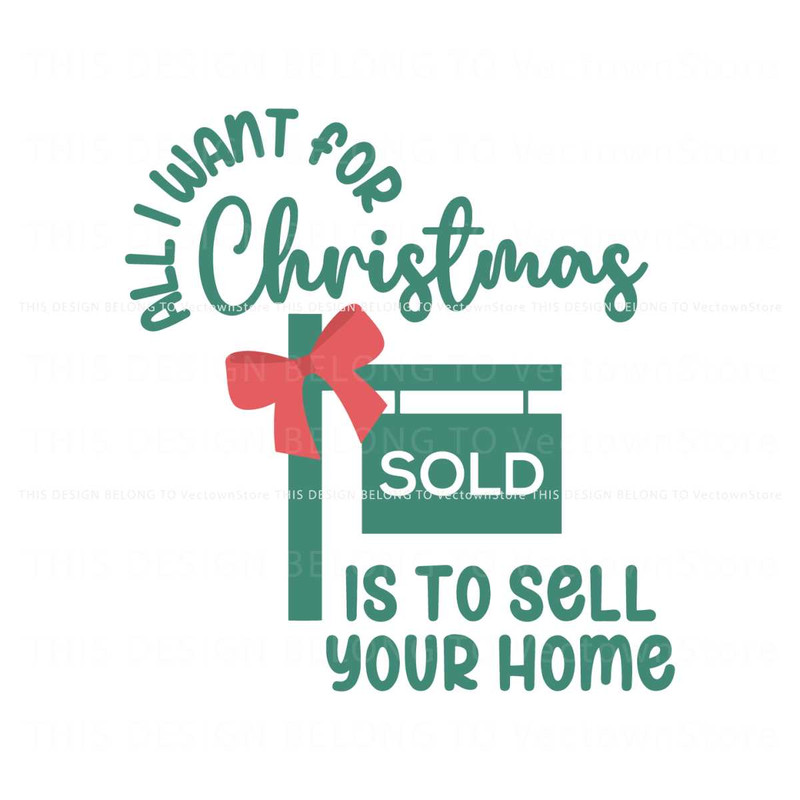 All I Want For Christmas Sold Is To Sell Your Home SVG File.jpg