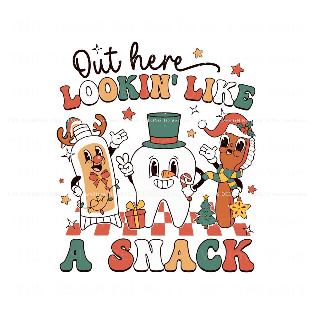Dental Christmas Out Here Lookin Like A Snack SVG File.jpg