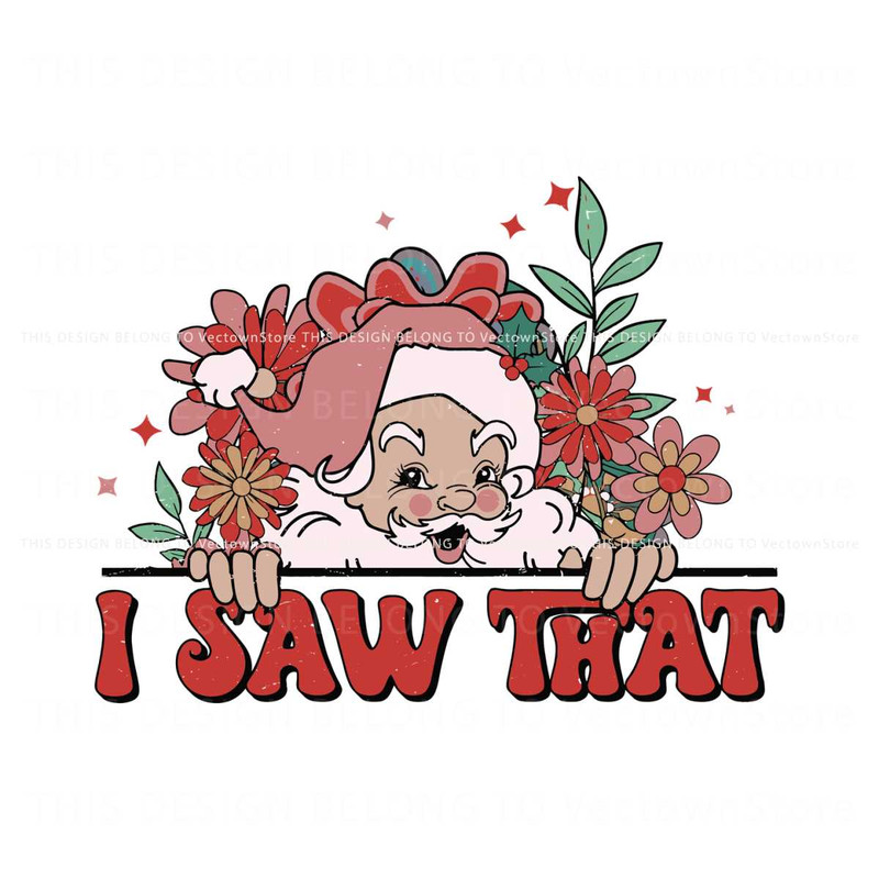 Floral Christmas Santa Claus I Saw That SVG Download File.jpg