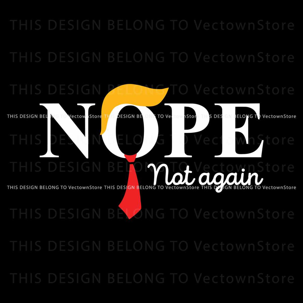 Funny Nope Not Again Donald Trump SVG Graphic Design File.jpg