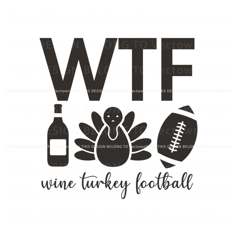 Funny WTF Wine Turkey Football SVG Graphic Design File.jpg