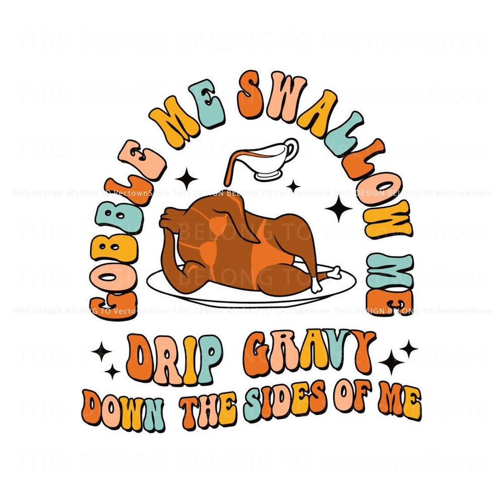 Gobble Me Swallow Me Drip Gravy Down The Sides Of Me SVG.jpg