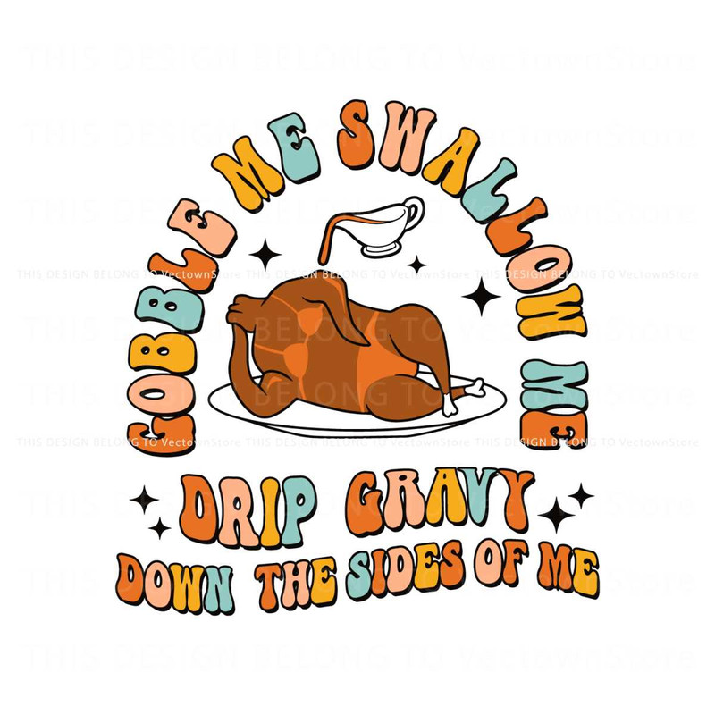 Gobble Me Swallow Me Drip Gravy Down The Sides Of Me SVG.jpg