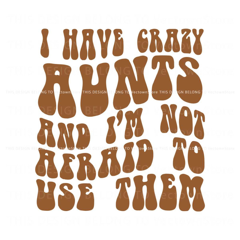 I Have Crazy Aunts and Im Not Afraid To Use Them SVG File.jpg