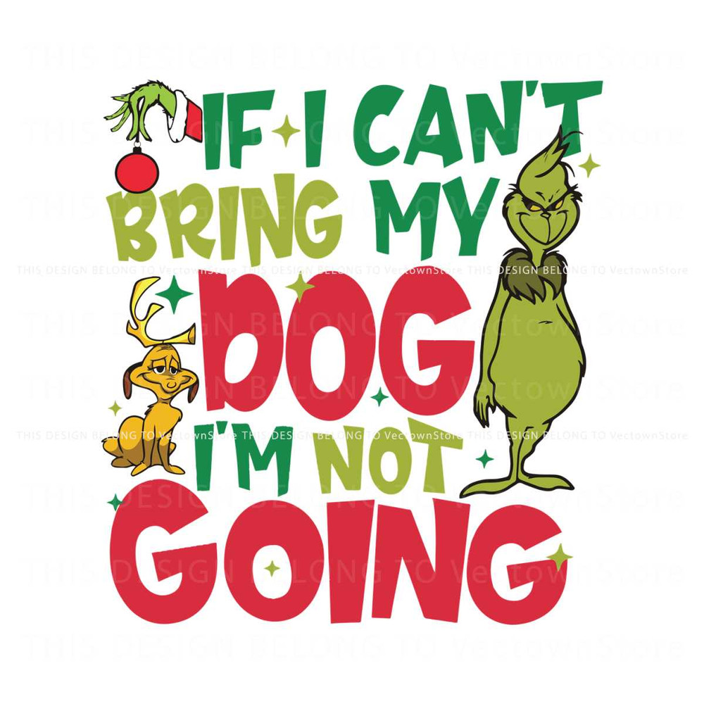 If I Cant Bring My Dog Im Not Going Funny Grinch SVG File.jpg