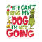 If I Cant Bring My Dog Im Not Going Funny Grinch SVG File.jpg