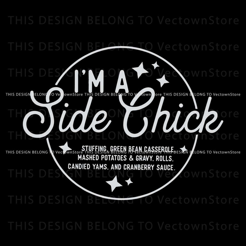 Im A Side Chick Turkey Gravy Beans And Rolls SVG File.jpg