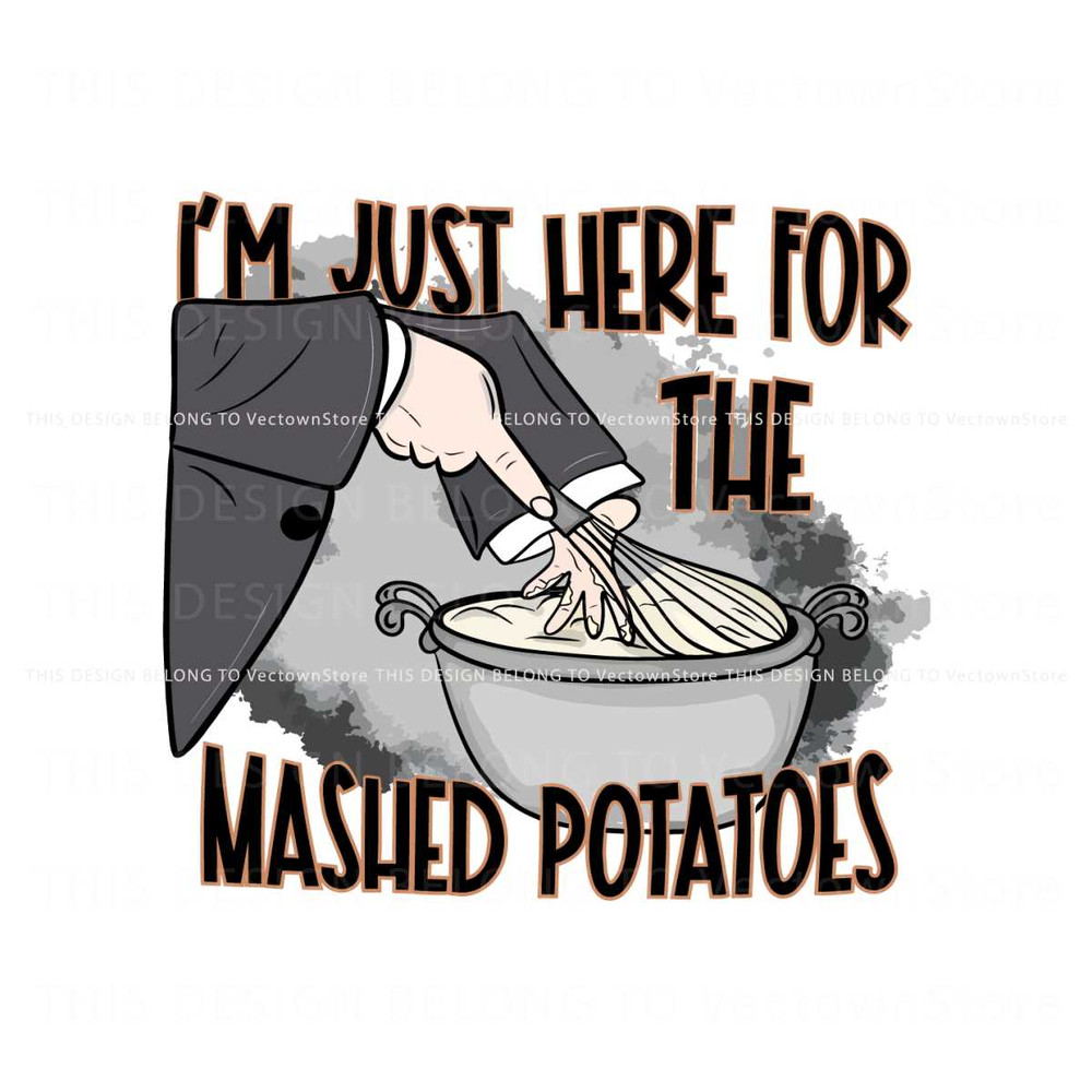 Im Just Here For The Mashed Potatoes SVG Cricut Files.jpg