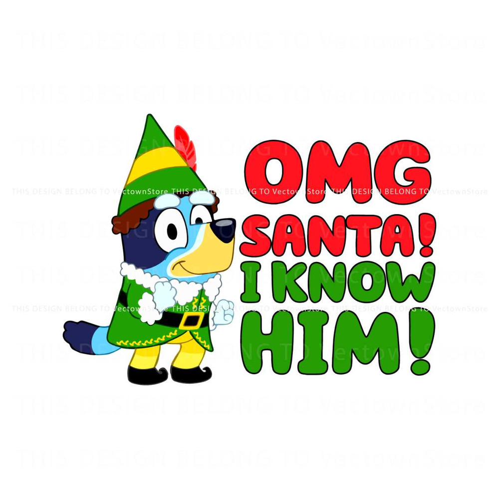 OMG Santa I Know Him Funny Bluey SVG For Cricut Files.jpg