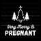 Pregnancy Announcement Verry Merry and Pregnant SVG File.jpg