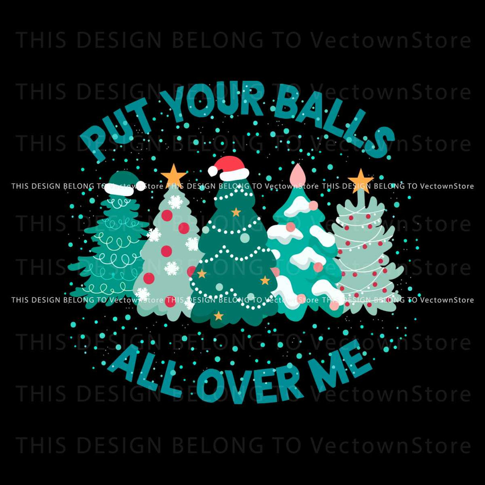 Put Your Balls All Over Me Christmas SVG Digital Cricut File.jpg
