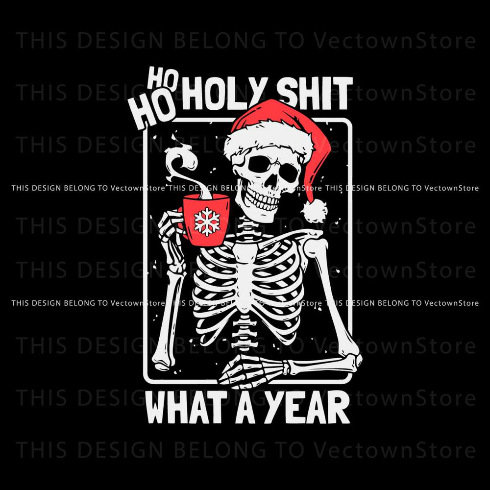 Skeleton Ho Ho Holy Shit What A Year SVG Digital File.jpg