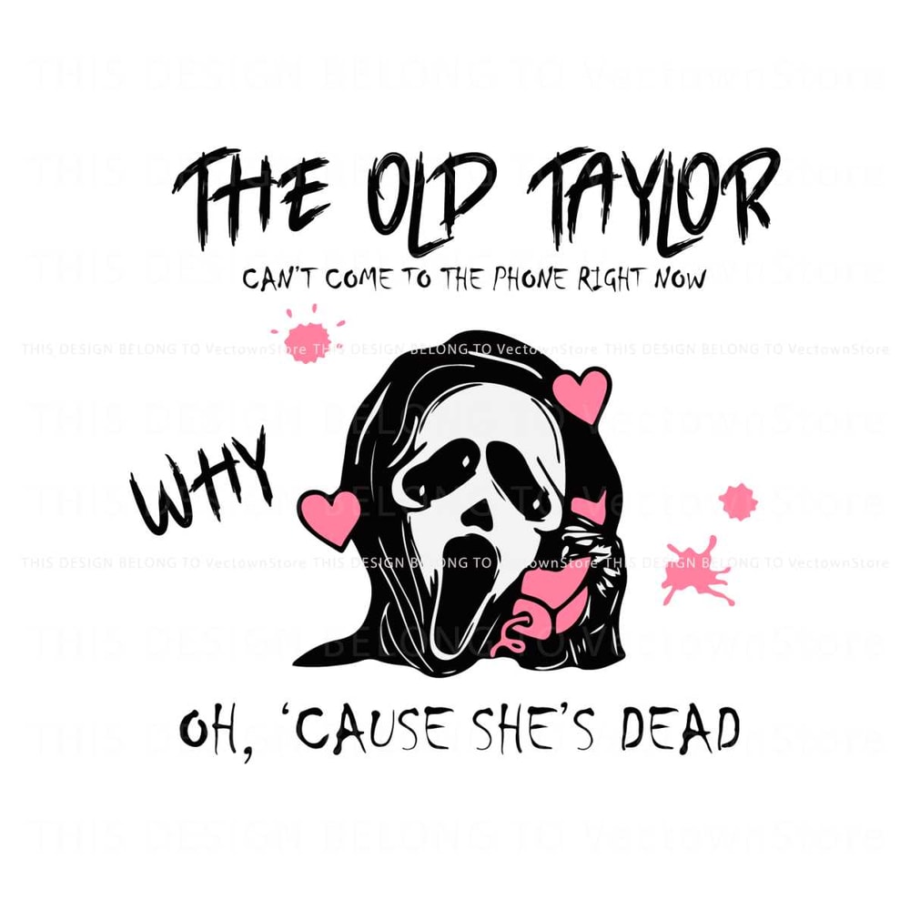 The Old Taylor Cant Come Cause Shes Dead SVG Cutting File.jpg