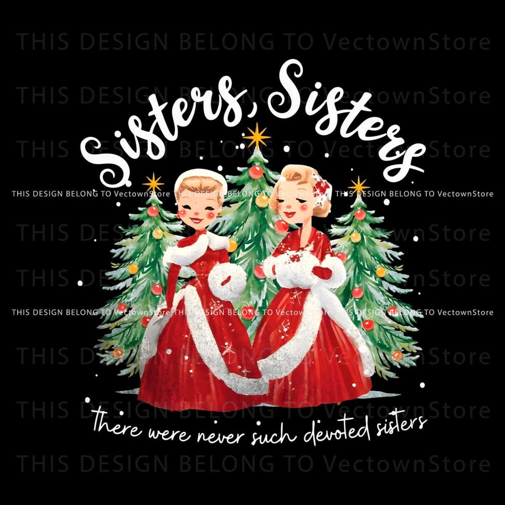There Were Never Such Devoted Sisters White Christmas PNG.jpg