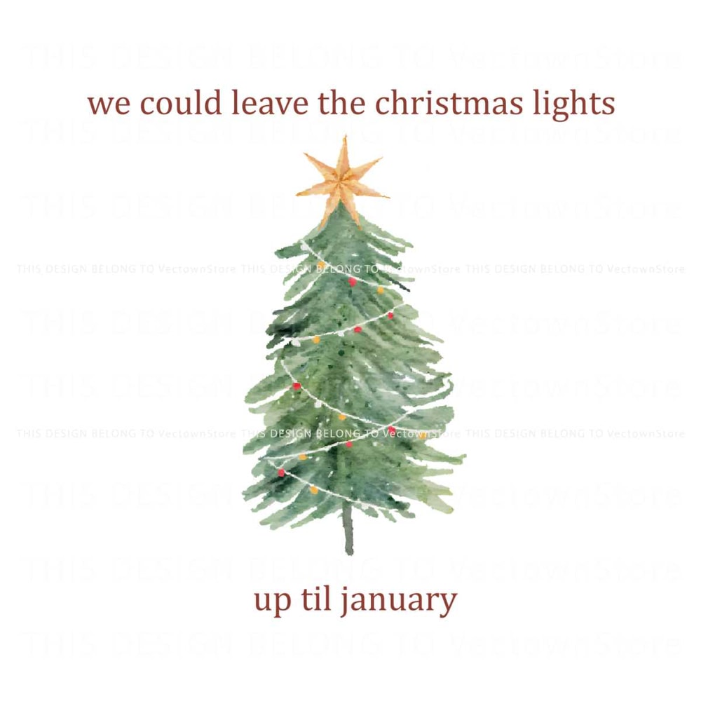 We Could Leave The Christmas Lights Up Till January PNG File.jpg