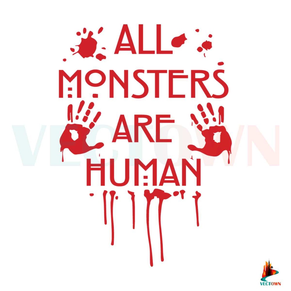All Monsters Are Human Bloody SVG Silhouette File.jpg