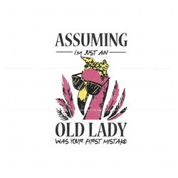 Assuming I Am Just An Old Lady Was Your First Mistake SVG Best Graphic Designs File