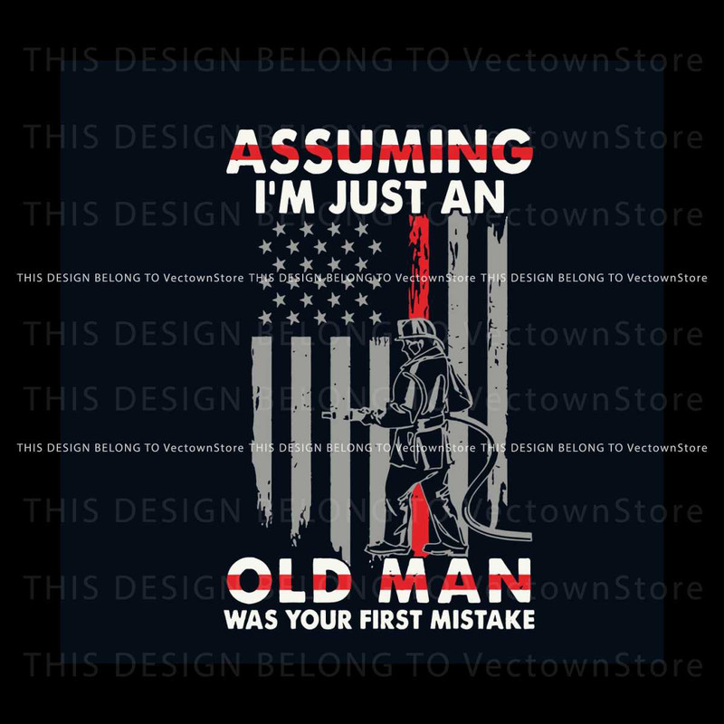 Assuming Im Just An Old Man SVG Firefighter Jobs SVG File.jpg