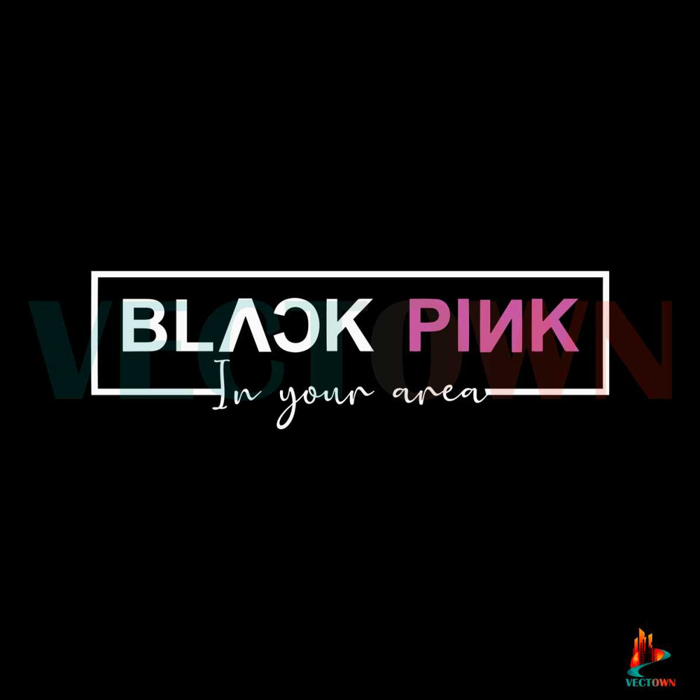 Black Pink In Your Area SVG Korean Kpop Band SVG Digital File.jpg