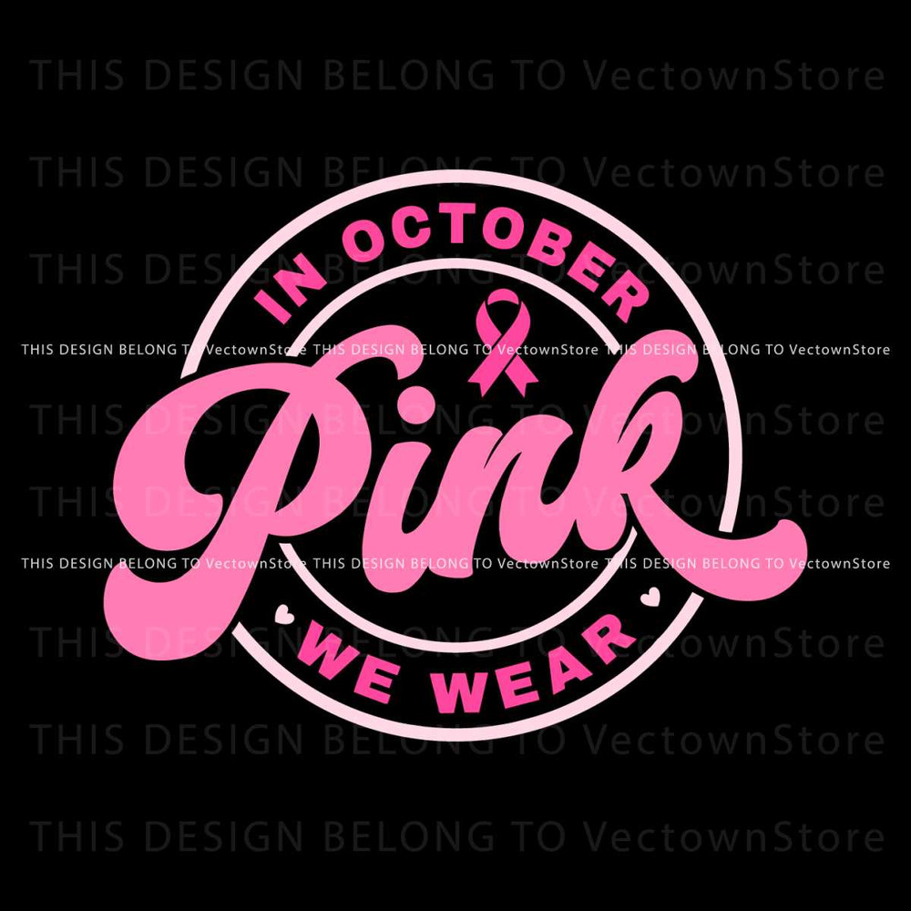 Breast Cancer SVG In October We Wear Pink SVG Cutting File.jpg