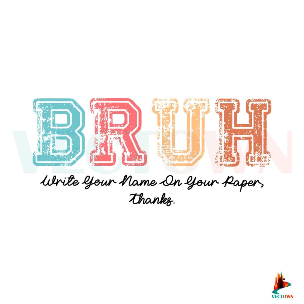 Bruh Write Your Name On Your Paper SVG Digital Cricut File.jpg