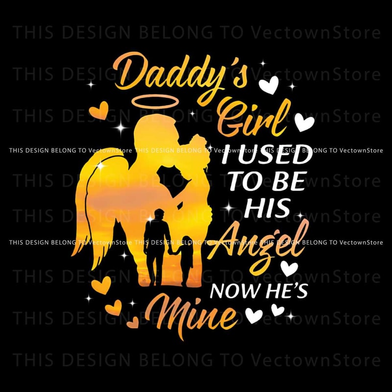 Daddys Girl I Used To Be His Angel Now He Is Mine PNG File.jpg
