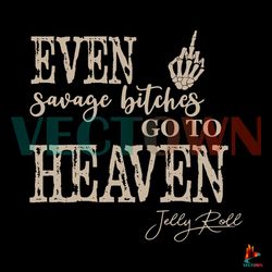 even savage bitches go to heaven svg jelly roll svg cricut file best graphic designs file
