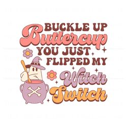free buckle up buttercup you just flipped my witch switch svg best graphic designs file