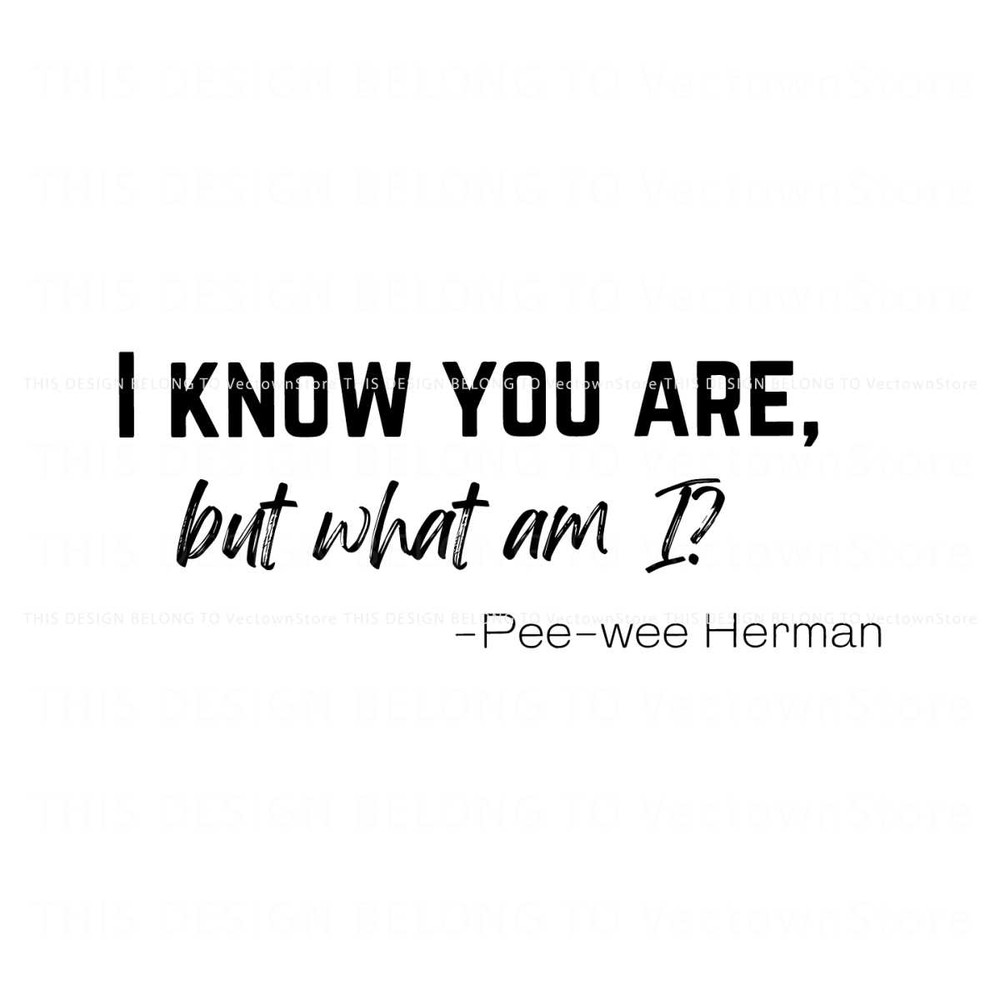 Free I Know You Are But What Am I SVG Pee Wee Herman Quote.jpg
