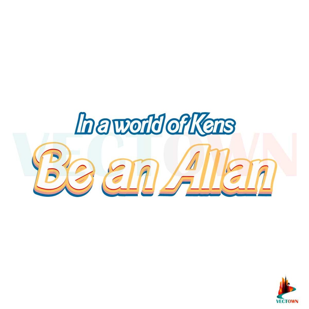 Free In A World Of Kens Be An Allan SVG Digital File.jpg