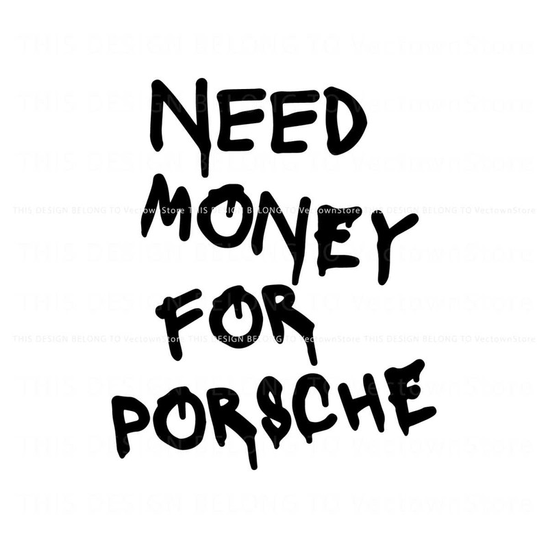 Funny Need Money For Porsche SVG Cutting Digital File.jpg