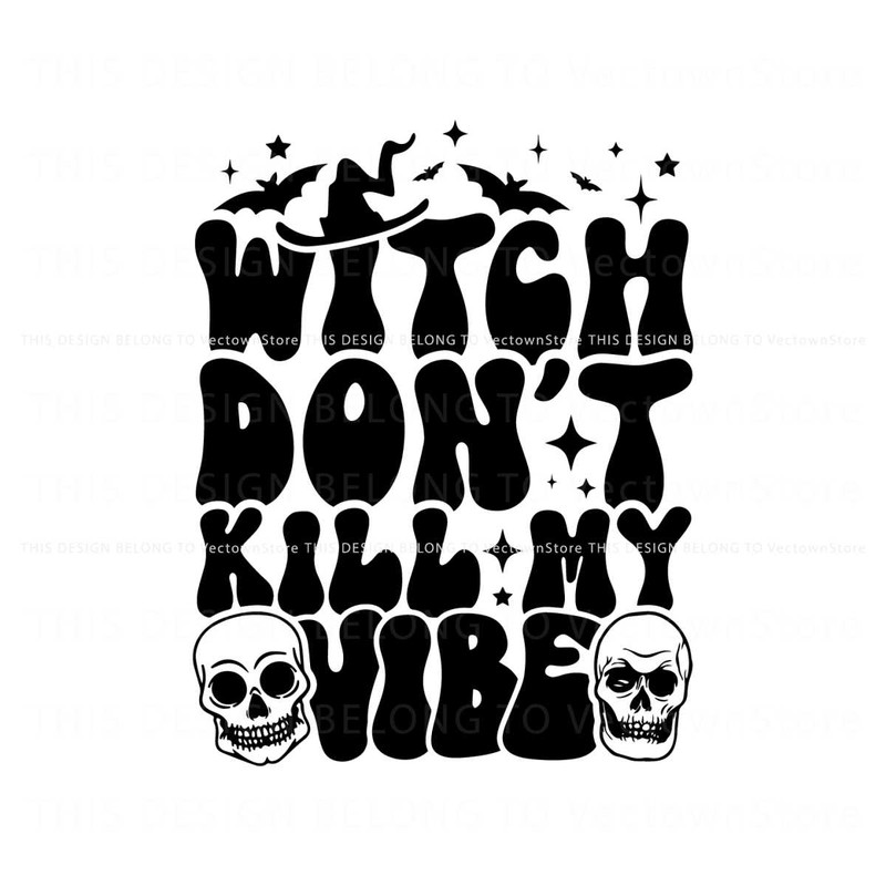 Groovy Witch Dont Kill My Vibe Funny Halloween Skull SVG.jpg
