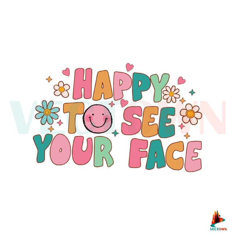 Happy To See Your Face First Day Of School SVG Digital File.jpg
