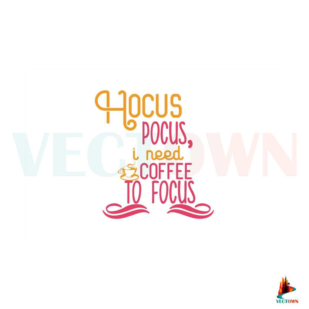 Hocus Pocus I Need Coffee To Focus Coffee Cup SVG Digital File.jpg