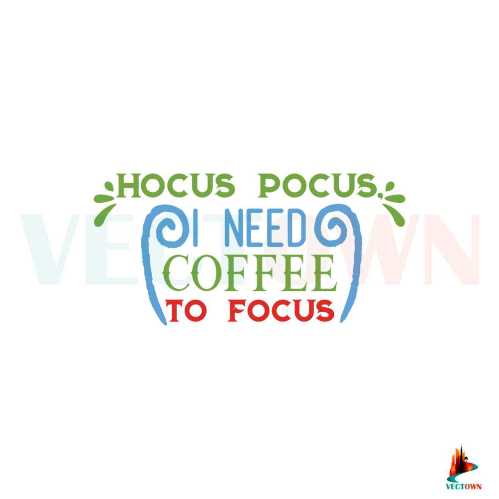 Hocus Pocus I Need Coffee To Focus SVG Digital File PNG.jpg