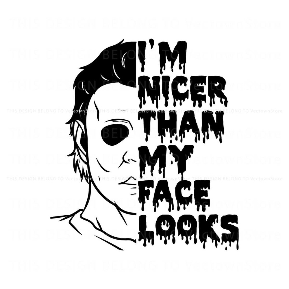 Horror Im Nicer Than My Face Looks SVG Graphic Design File.jpg