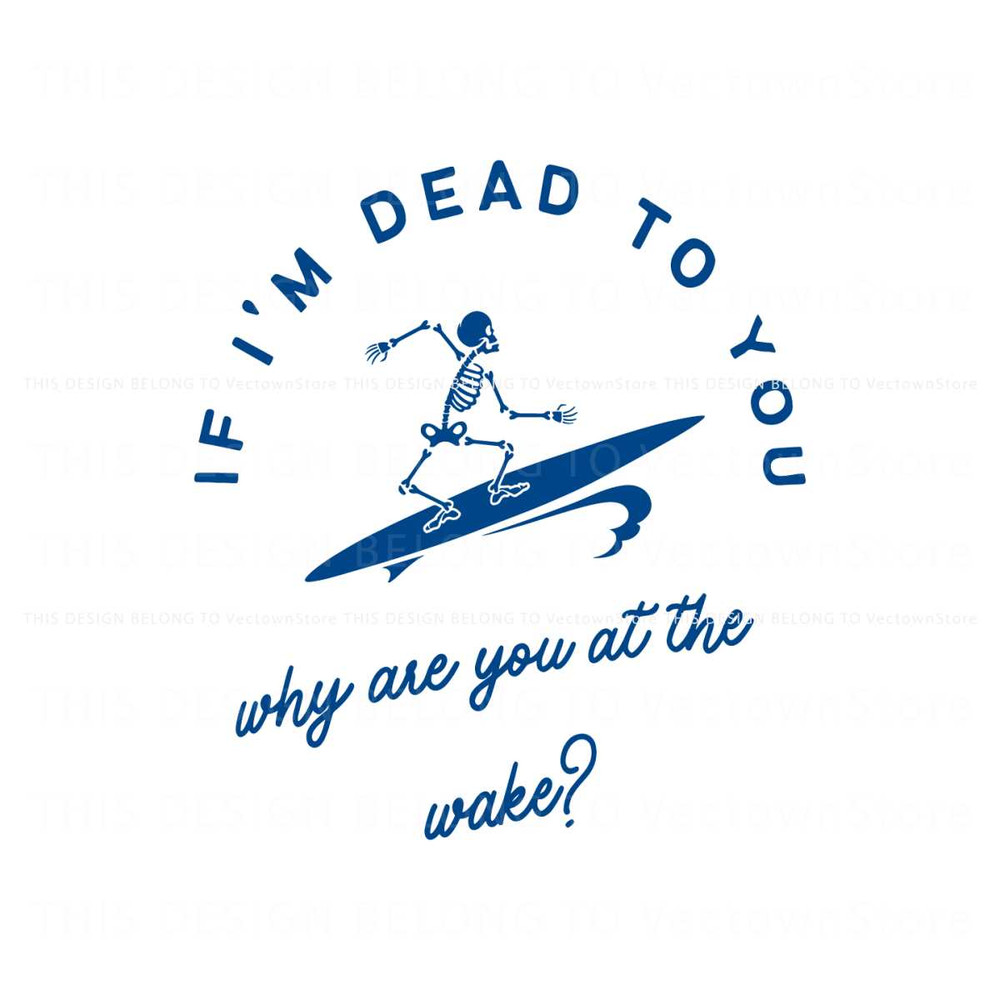 I Am Dead To You Why Are You At the Wake SVG Download.jpg